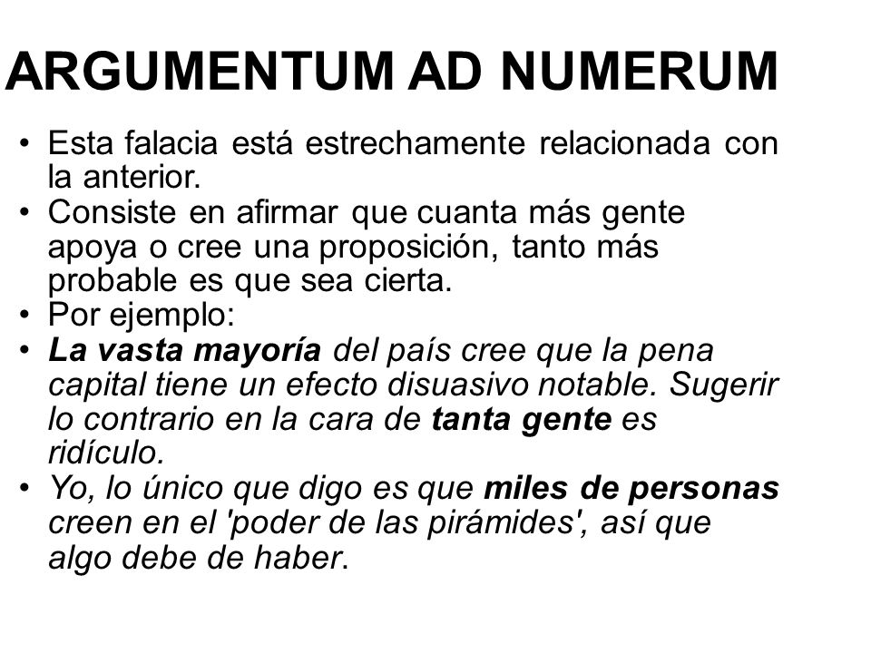 ARGUMENTUM AD NUMERUM Esta falacia está estrechamente relacionada con la anterior.