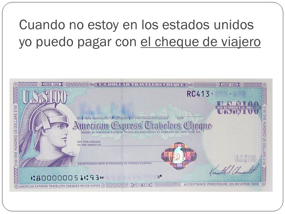 Cuando no estoy en los estados unidos yo puedo pagar con el cheque de viajero