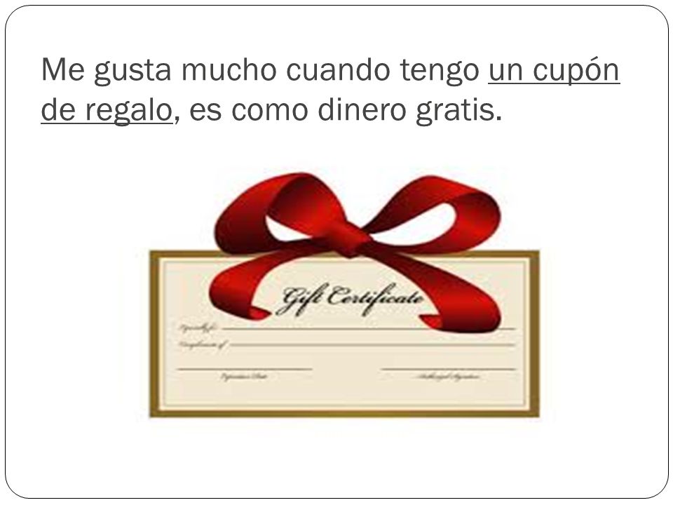 Me gusta mucho cuando tengo un cupón de regalo, es como dinero gratis.