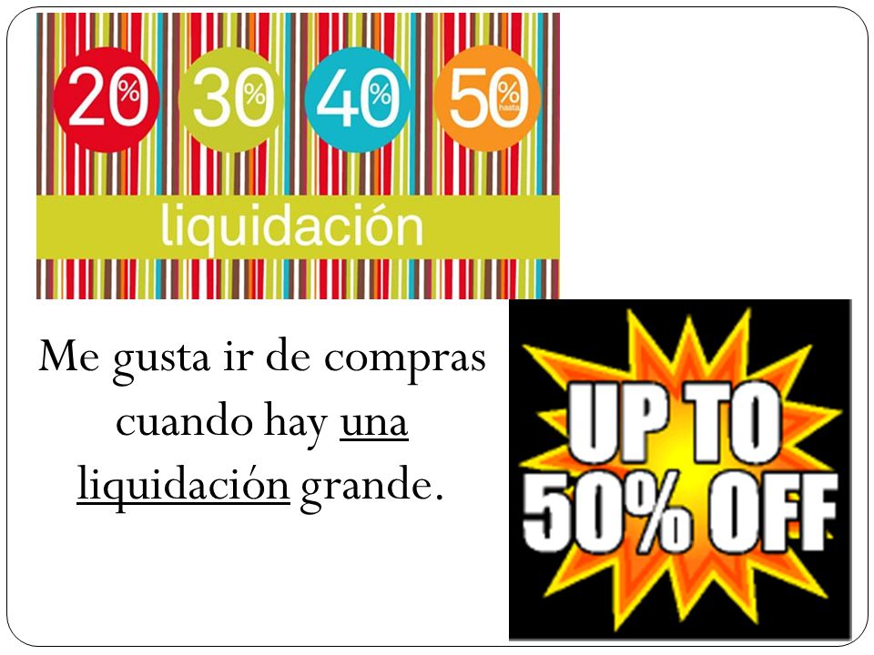 Me gusta ir de compras cuando hay una liquidación grande.