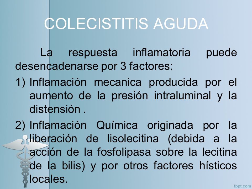 COLECISTITIS AGUDA La respuesta inflamatoria puede desencadenarse por 3 factores: