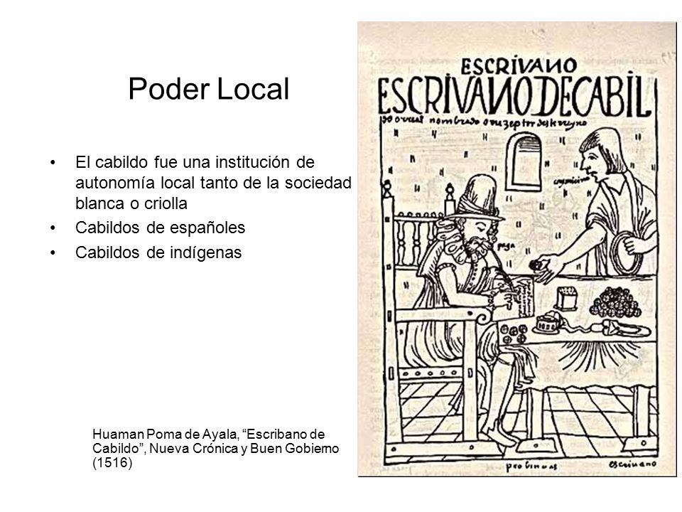 Poder Local El cabildo fue una institución de autonomía local tanto de la sociedad blanca o criolla.