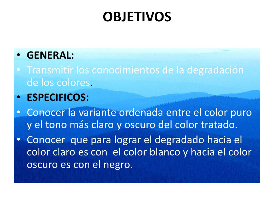 OBJETIVOS GENERAL: Transmitir los conocimientos de la degradación de los colores. ESPECIFICOS: