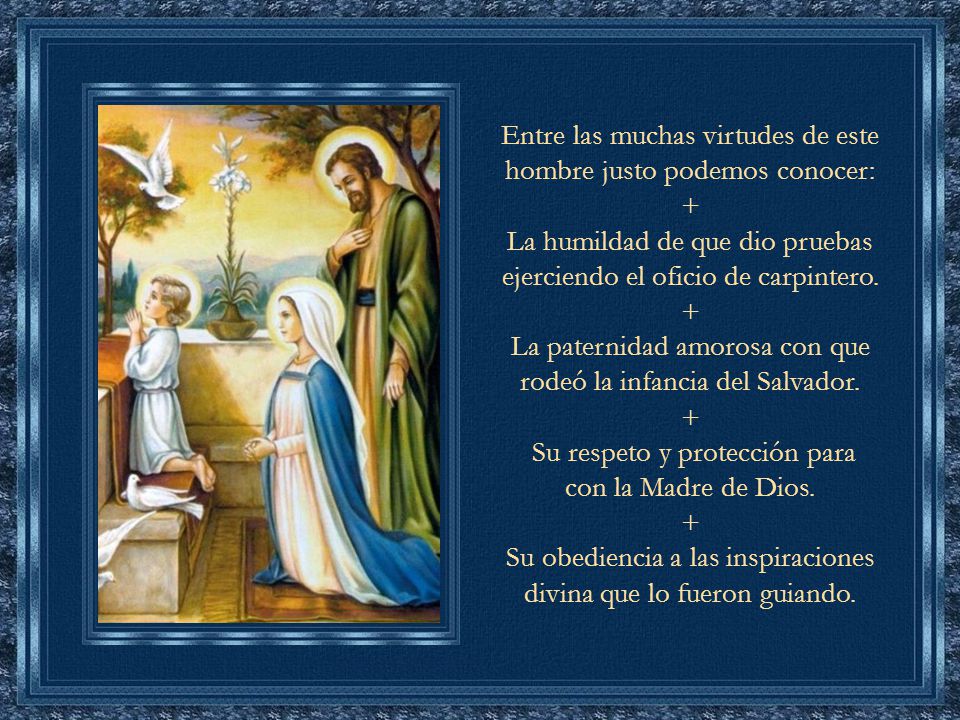 Entre las muchas virtudes de este hombre justo podemos conocer: +