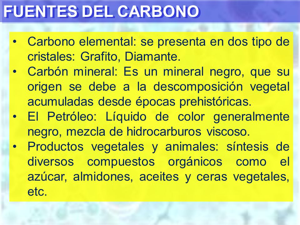 FUENTES DEL CARBONO Carbono elemental: se presenta en dos tipo de cristales: Grafito, Diamante.