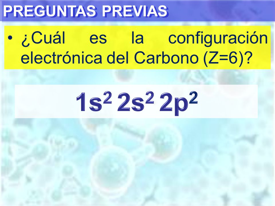 1s2 2s2 2p2 ¿Cuál es la configuración electrónica del Carbono (Z=6)