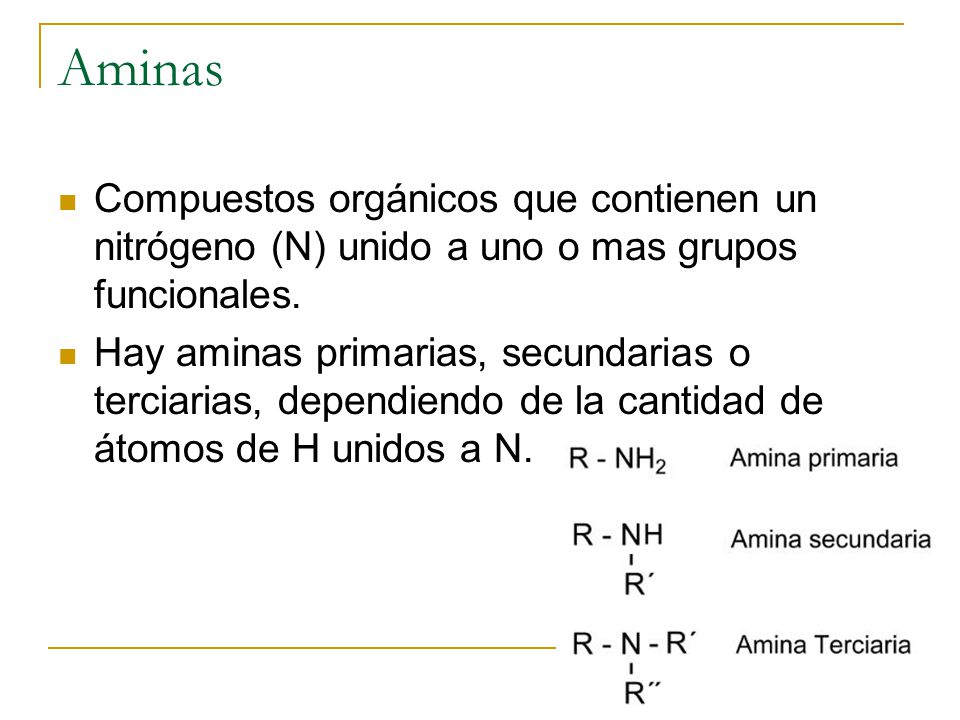 Aminas Compuestos orgánicos que contienen un nitrógeno (N) unido a uno o mas grupos funcionales.