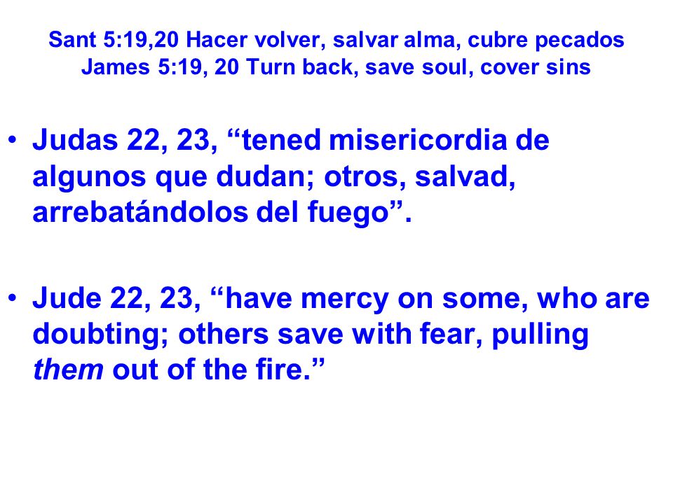 Sant 5:19,20 Hacer volver, salvar alma, cubre pecados James 5:19, 20 Turn back, save soul, cover sins