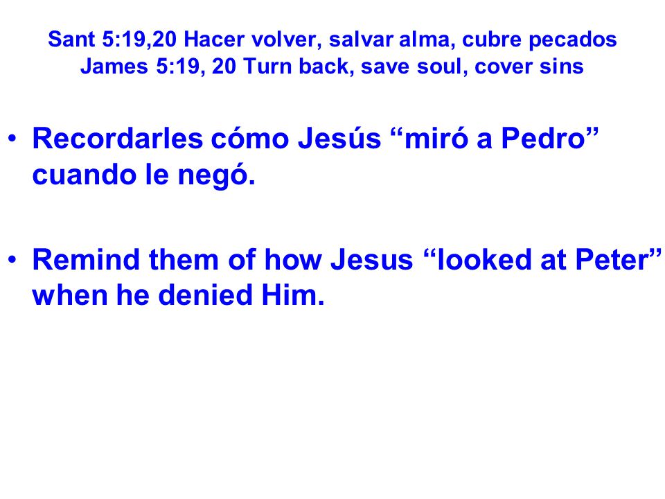 Recordarles cómo Jesús miró a Pedro cuando le negó.