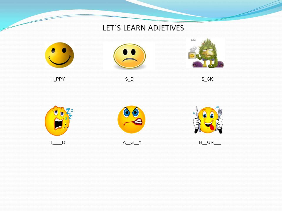LET´S LEARN ADJETIVES H_PPY S_D S_CK T____D A__G__Y H__GR___