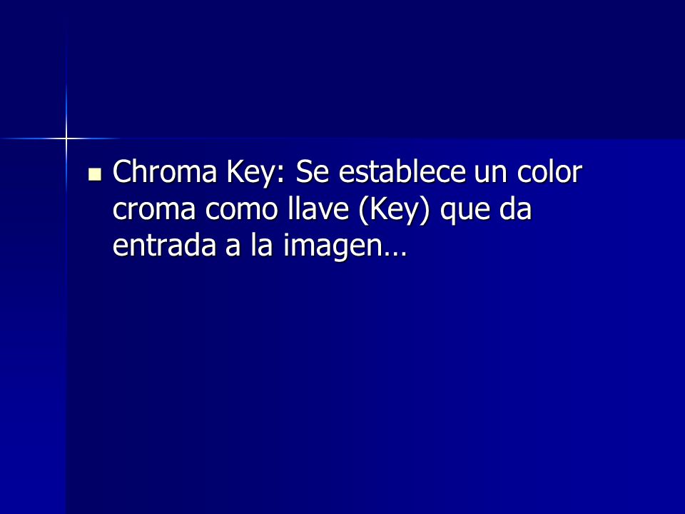 Chroma Key: Se establece un color croma como llave (Key) que da entrada a la imagen…