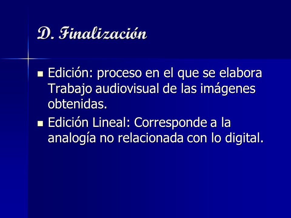 D. Finalización Edición: proceso en el que se elabora Trabajo audiovisual de las imágenes obtenidas.