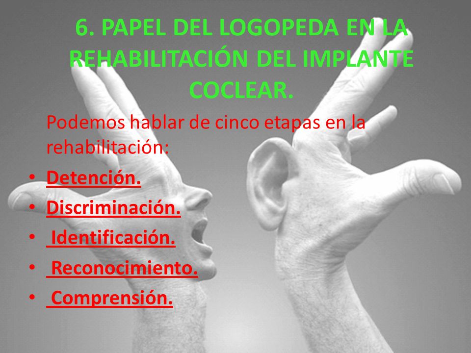 6. PAPEL DEL LOGOPEDA EN LA REHABILITACIÓN DEL IMPLANTE COCLEAR.