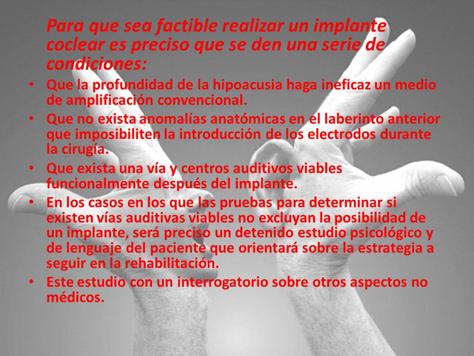 Para que sea factible realizar un implante coclear es preciso que se den una serie de condiciones: