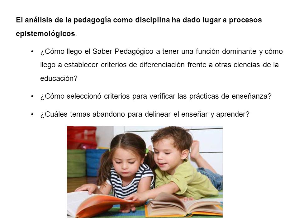 El análisis de la pedagogía como disciplina ha dado lugar a procesos epistemológicos.