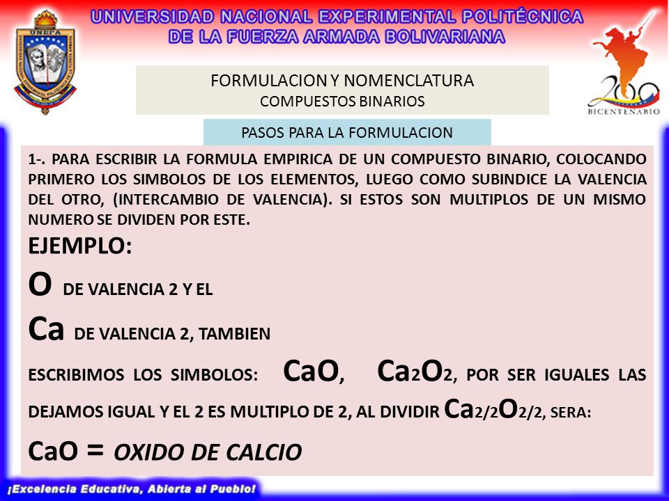 O DE VALENCIA 2 Y EL Ca DE VALENCIA 2, TAMBIEN CaO = OXIDO DE CALCIO