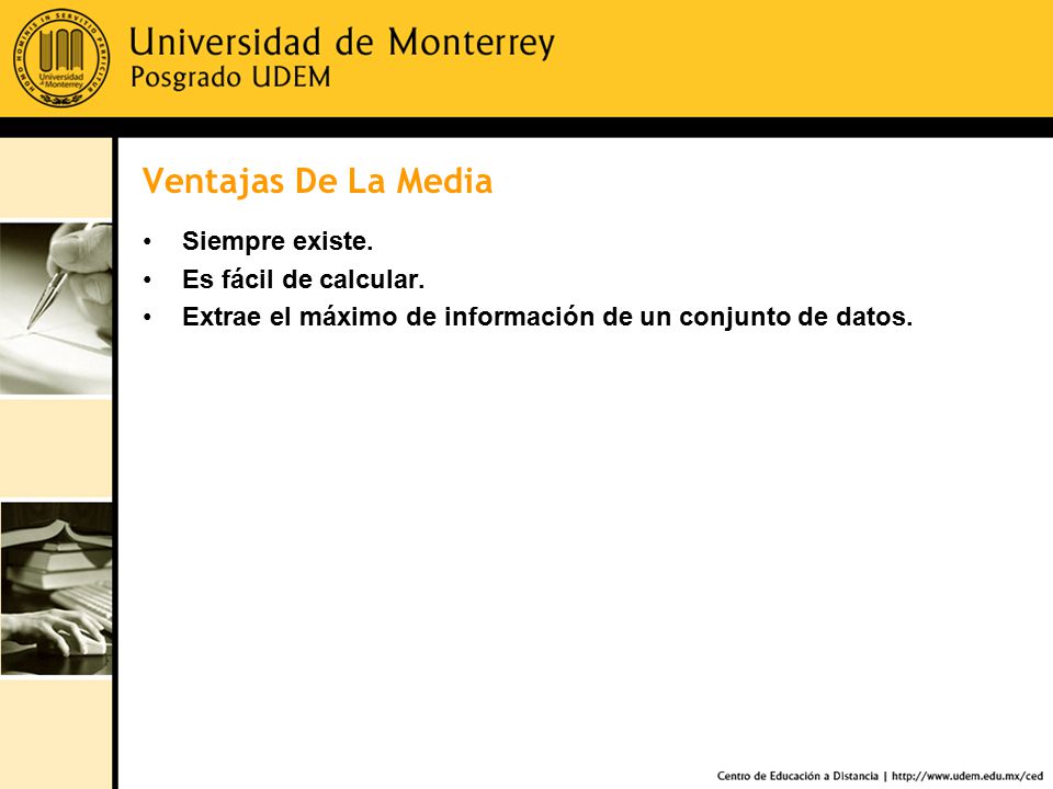 Ventajas De La Media Siempre existe. Es fácil de calcular.