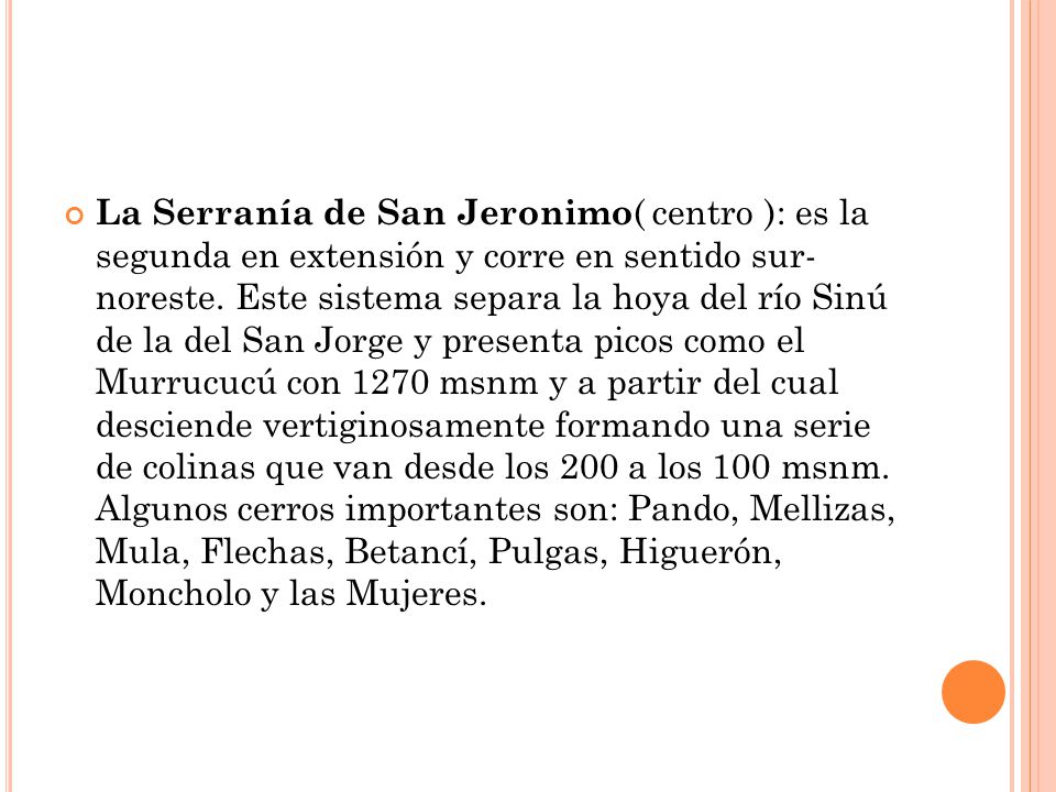 La Serranía de San Jeronimo( centro ): es la segunda en extensión y corre en sentido sur- noreste.