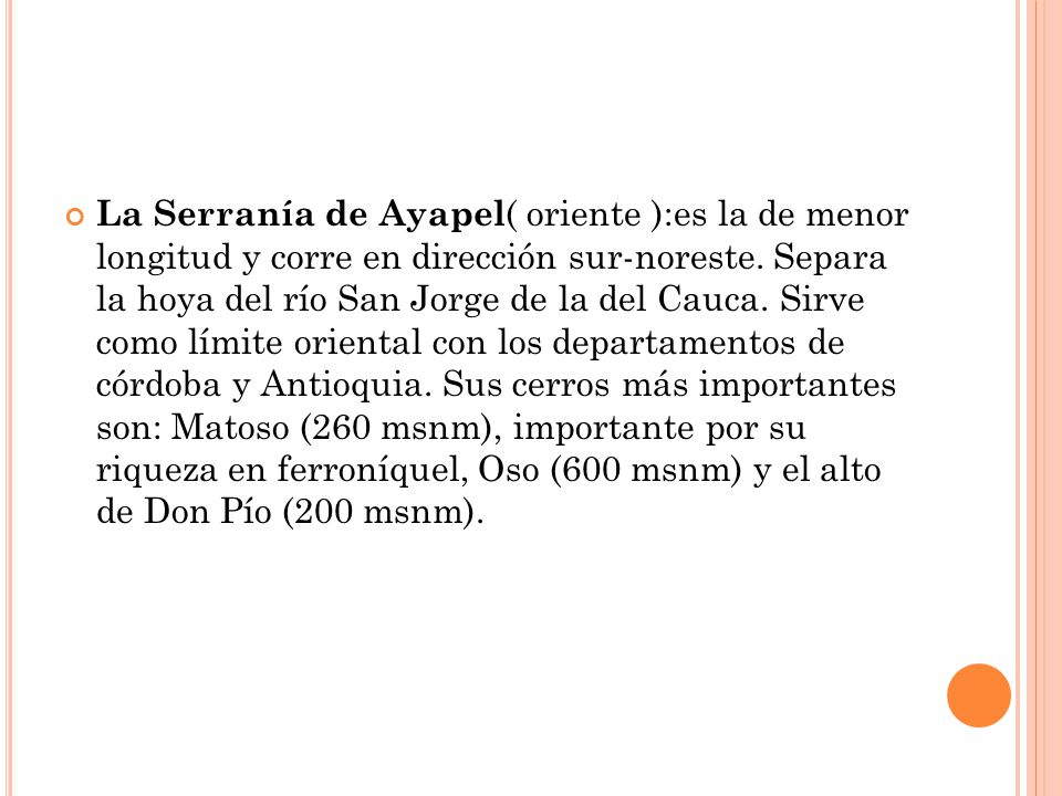 La Serranía de Ayapel( oriente ):es la de menor longitud y corre en dirección sur-noreste.