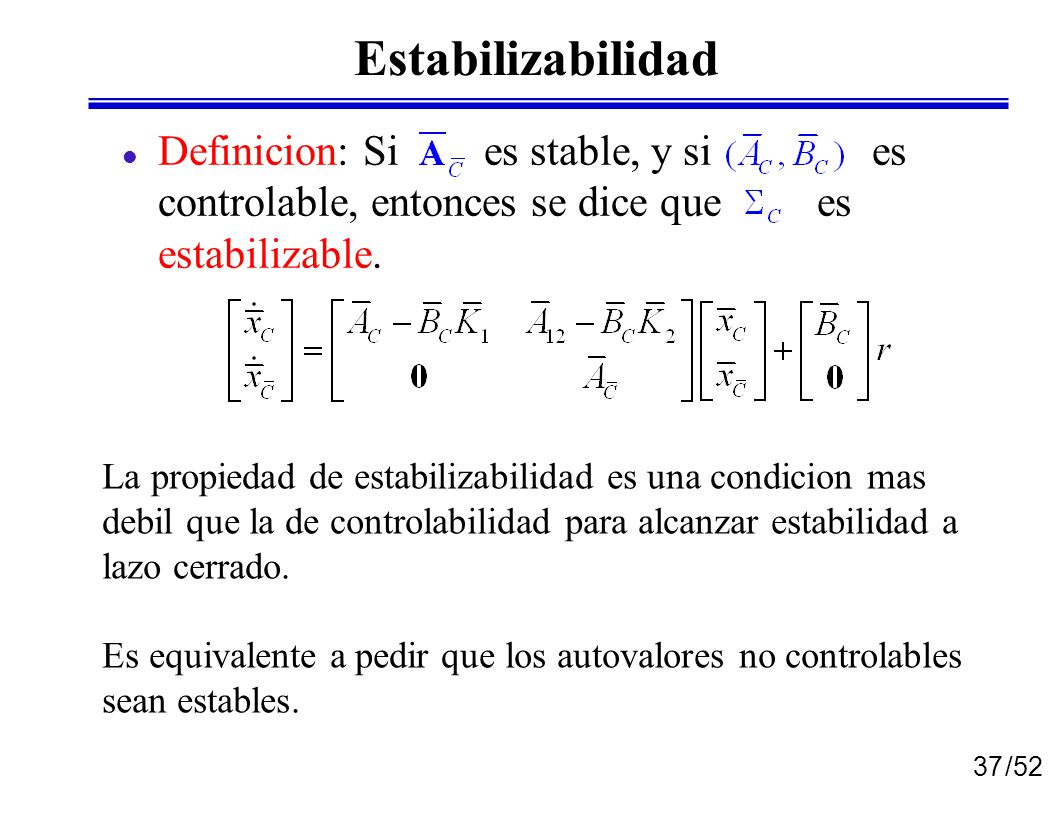 Estabilizabilidad Definicion: Si es stable, y si es controlable, entonces se dice que es estabilizable.