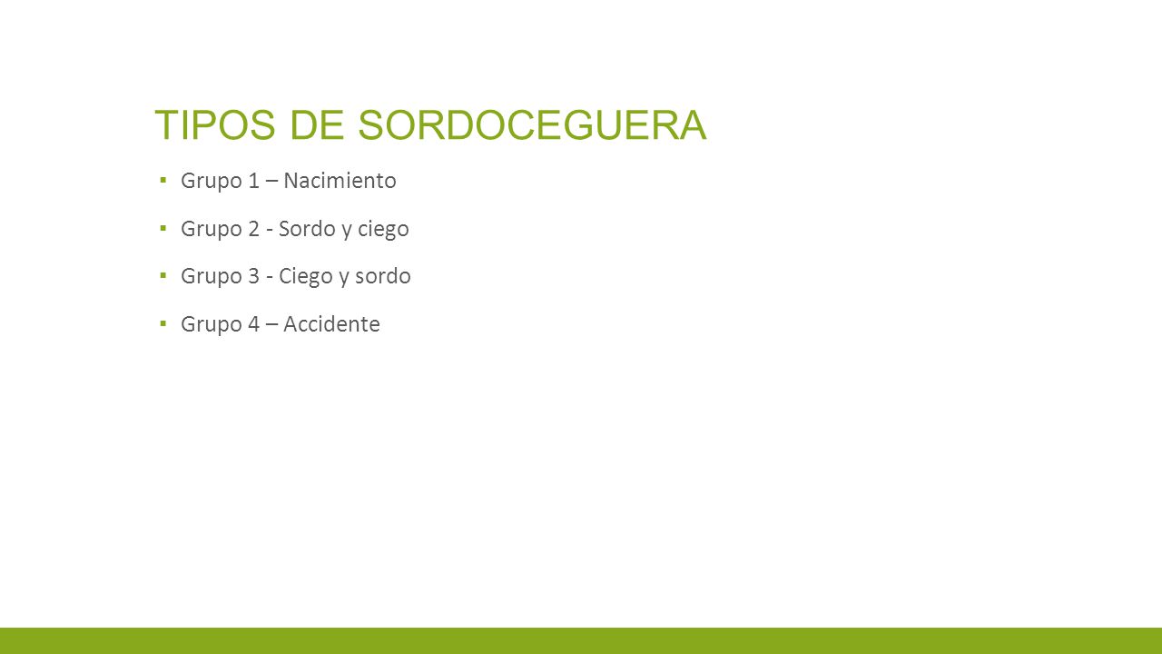 Tipos de sordoceguera Grupo 1 – Nacimiento Grupo 2 - Sordo y ciego