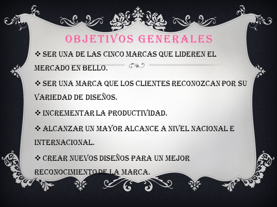 Objetivos generales Ser una de las cinco marcas que lideren el mercado en bello.