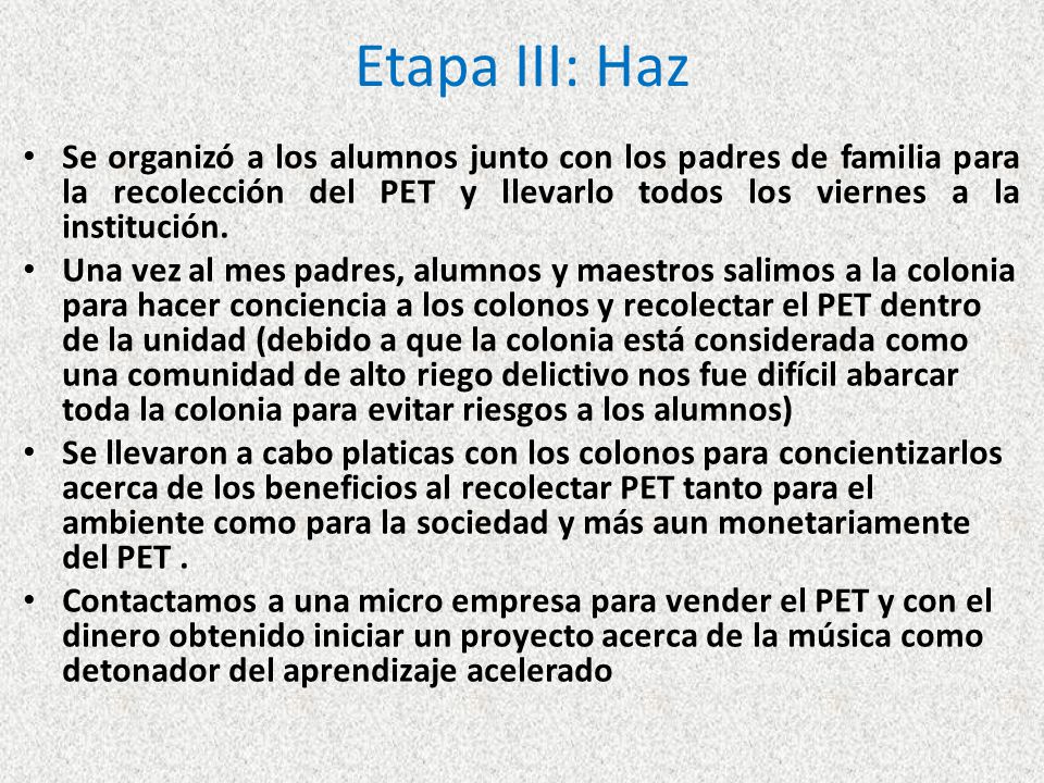 Etapa III: Haz Se organizó a los alumnos junto con los padres de familia para la recolección del PET y llevarlo todos los viernes a la institución.