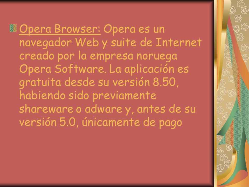 Opera Browser: Opera es un navegador Web y suite de Internet creado por la empresa noruega Opera Software.