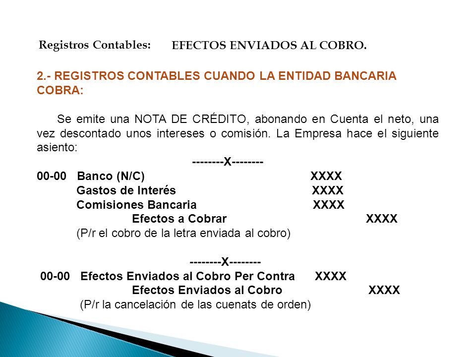 Registros Contables: EFECTOS ENVIADOS AL COBRO. 2.- REGISTROS CONTABLES CUANDO LA ENTIDAD BANCARIA COBRA: