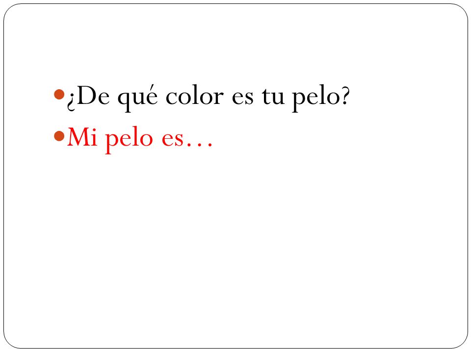 ¿De qué color es tu pelo Mi pelo es…