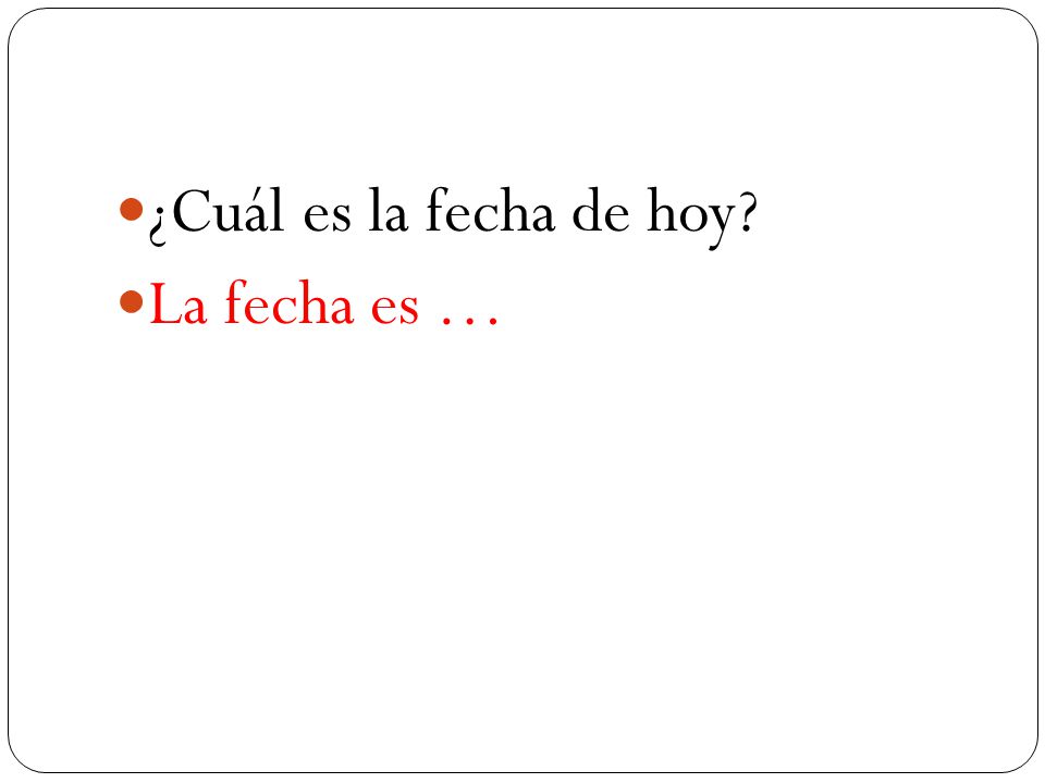 ¿Cuál es la fecha de hoy La fecha es …