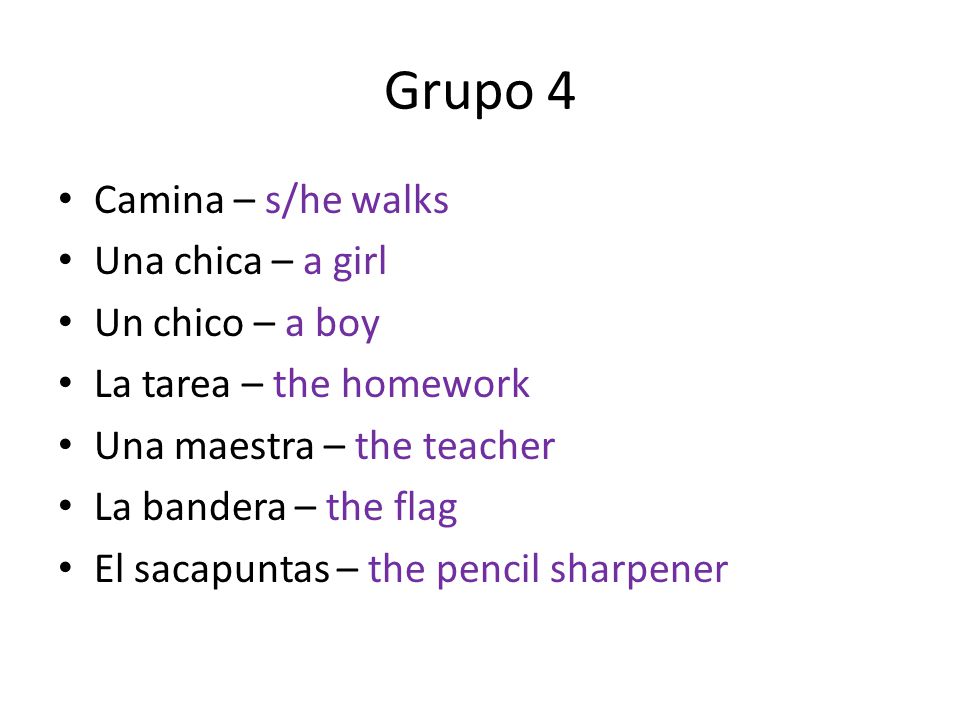 Grupo 4 Camina – s/he walks Una chica – a girl Un chico – a boy