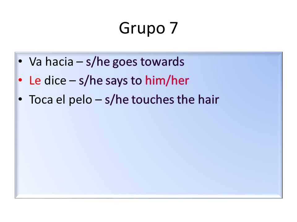 Grupo 7 Va hacia – s/he goes towards Le dice – s/he says to him/her