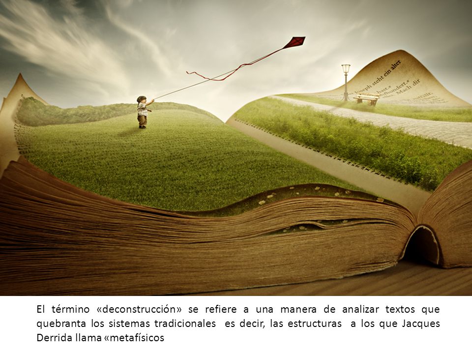 El término «deconstrucción» se refiere a una manera de analizar textos que quebranta los sistemas tradicionales es decir, las estructuras a los que Jacques Derrida llama «metafísicos