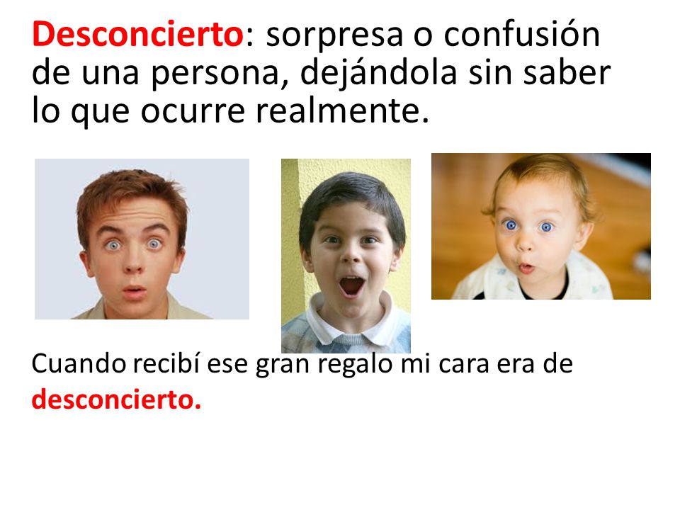Desconcierto: sorpresa o confusión de una persona, dejándola sin saber lo que ocurre realmente.