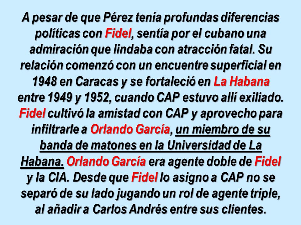 A pesar de que Pérez tenía profundas diferencias políticas con Fidel, sentía por el cubano una admiración que lindaba con atracción fatal.