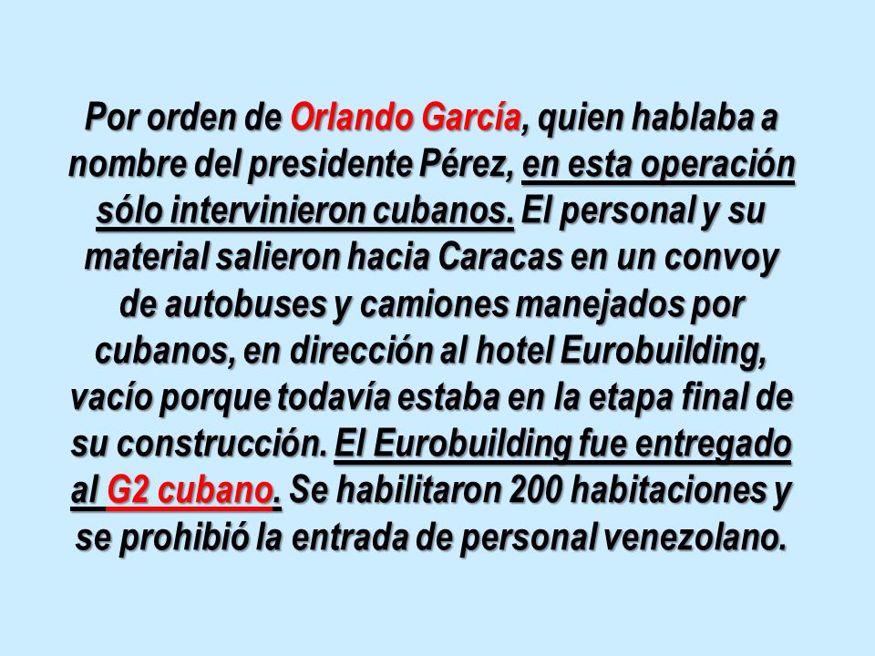 Por orden de Orlando García, quien hablaba a nombre del presidente Pérez, en esta operación sólo intervinieron cubanos.