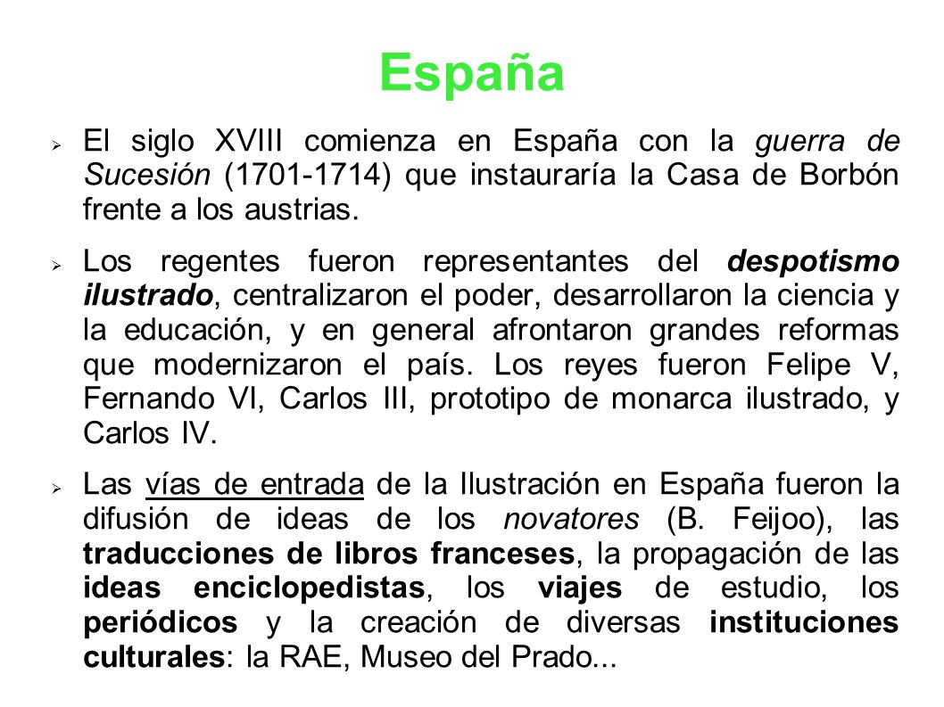 España El siglo XVIII comienza en España con la guerra de Sucesión ( ) que instauraría la Casa de Borbón frente a los austrias.