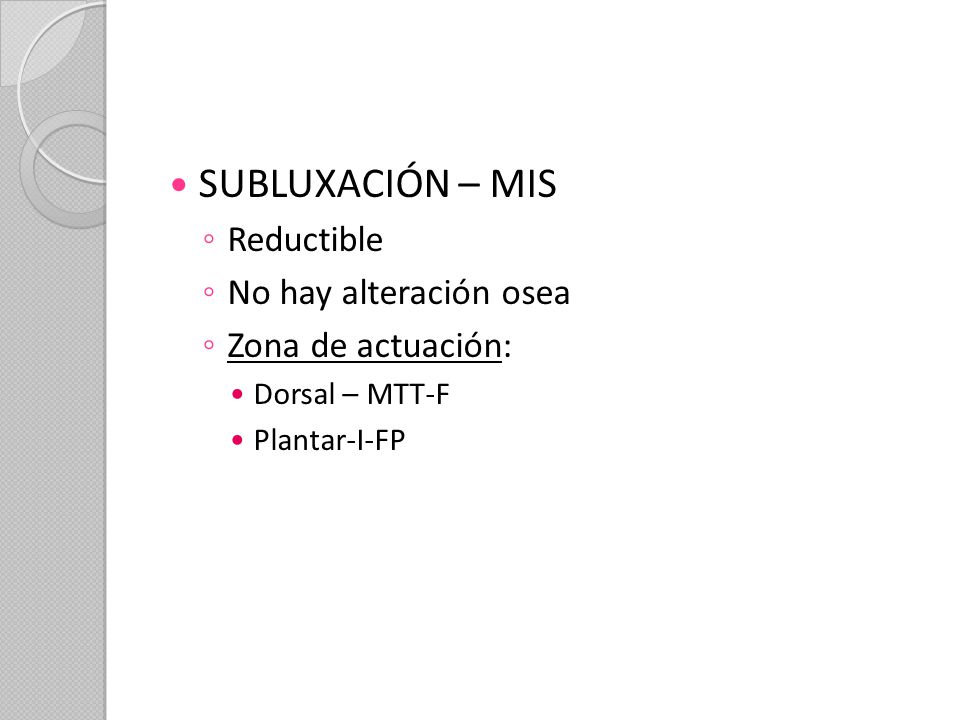 SUBLUXACIÓN – MIS Reductible No hay alteración osea Zona de actuación: