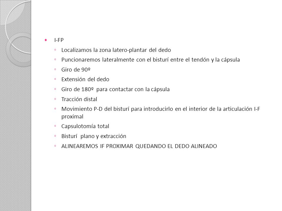 I-FP Localizamos la zona latero-plantar del dedo. Puncionaremos lateralmente con el bisturí entre el tendón y la cápsula.