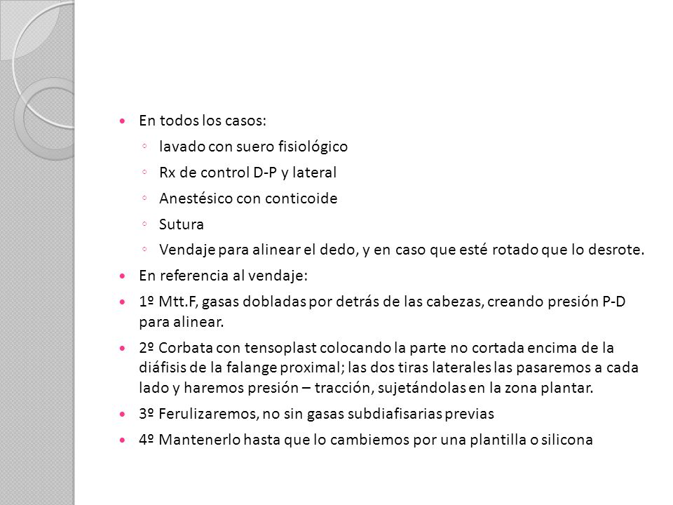 En todos los casos: lavado con suero fisiológico. Rx de control D-P y lateral. Anestésico con conticoide.