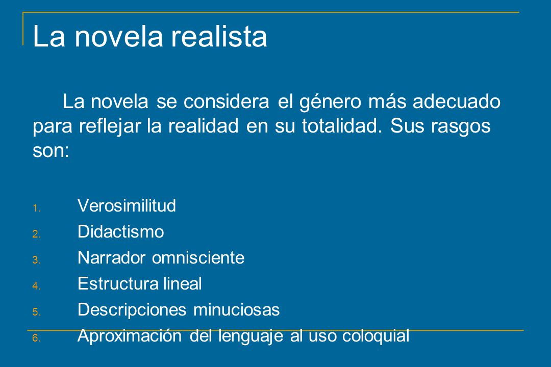 La novela realista La novela se considera el género más adecuado para reflejar la realidad en su totalidad. Sus rasgos son: