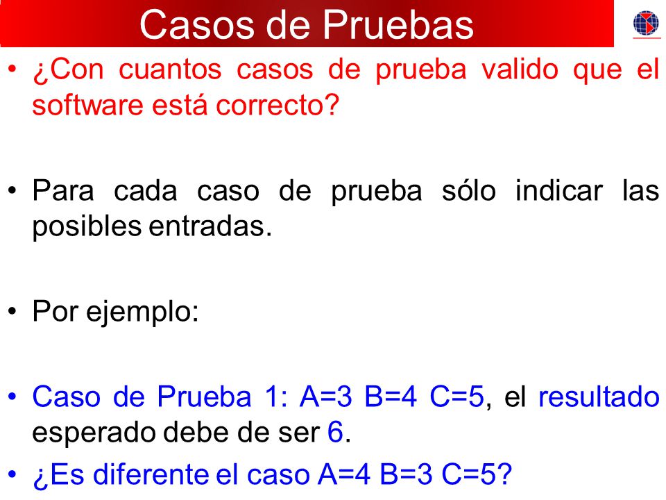 Casos de Pruebas ¿Con cuantos casos de prueba valido que el software está correcto Para cada caso de prueba sólo indicar las posibles entradas.