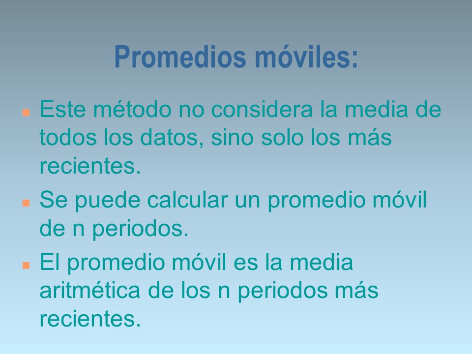 Promedios móviles: Este método no considera la media de todos los datos, sino solo los más recientes.