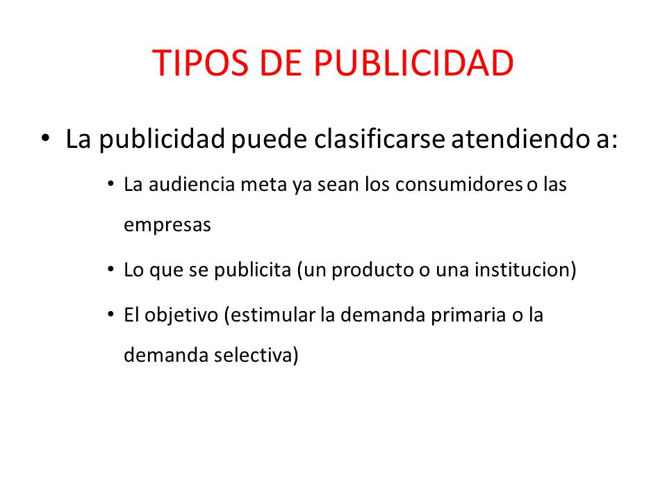 TIPOS DE PUBLICIDAD La publicidad puede clasificarse atendiendo a: