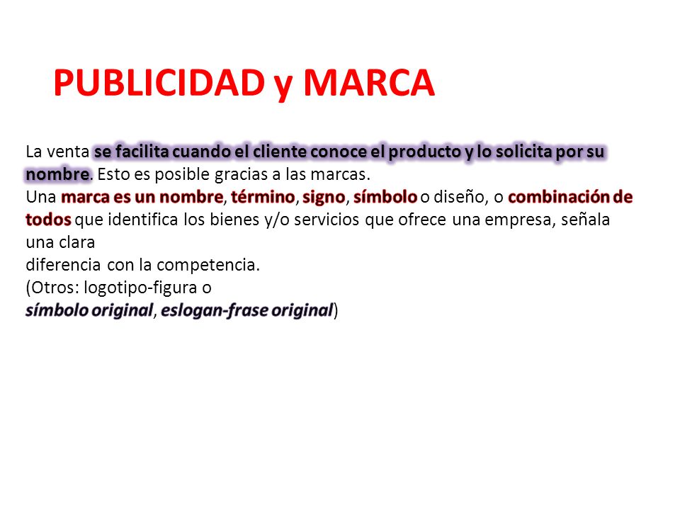 PUBLICIDAD y MARCA La venta se facilita cuando el cliente conoce el producto y lo solicita por su nombre. Esto es posible gracias a las marcas.
