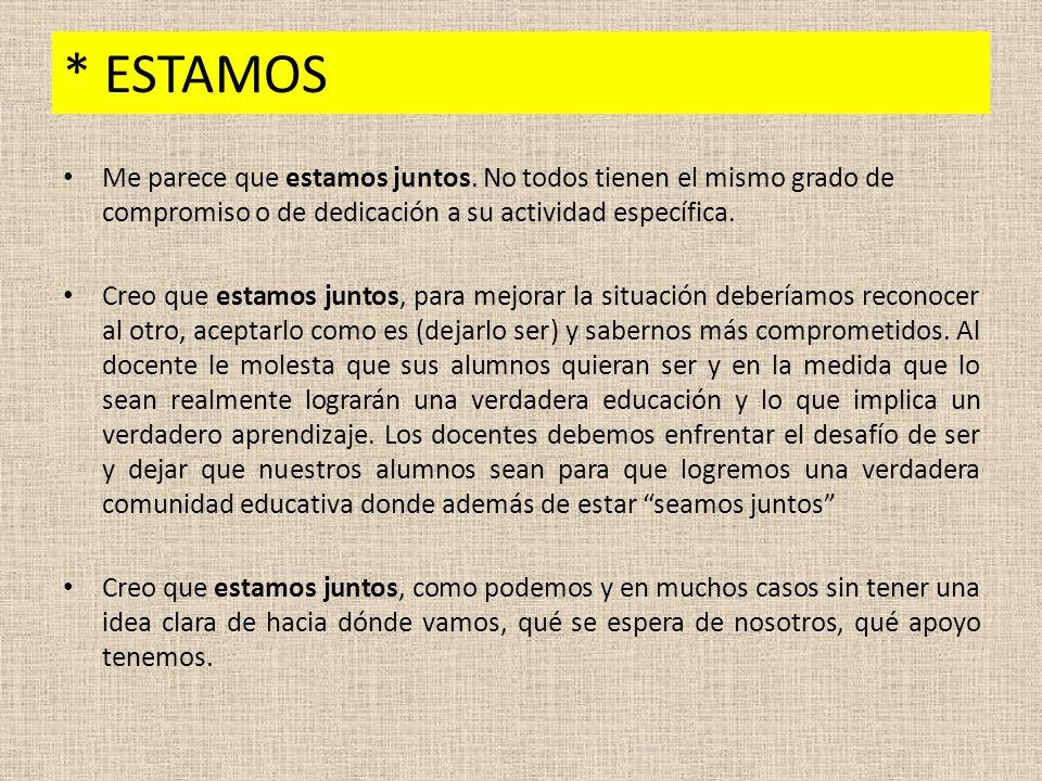 * ESTAMOS Me parece que estamos juntos. No todos tienen el mismo grado de compromiso o de dedicación a su actividad específica.