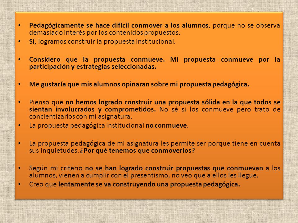 Pedagógicamente se hace difícil conmover a los alumnos, porque no se observa demasiado interés por los contenidos propuestos.