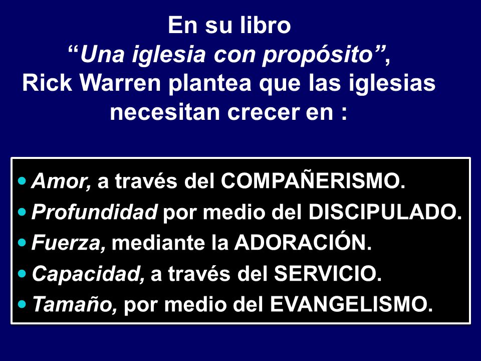 En su libro Una iglesia con propósito , Rick Warren plantea que las iglesias necesitan crecer en :