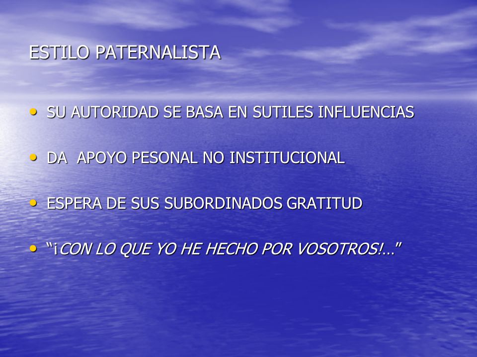 ESTILO PATERNALISTA SU AUTORIDAD SE BASA EN SUTILES INFLUENCIAS